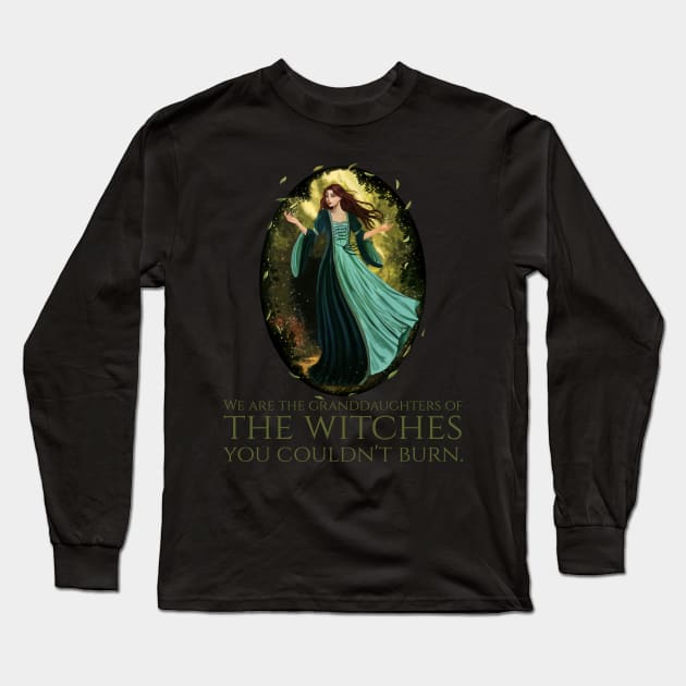 We Are The Granddaughters Of The Witches You Couldn't Burn Long Sleeve T-Shirt by Styr Designs